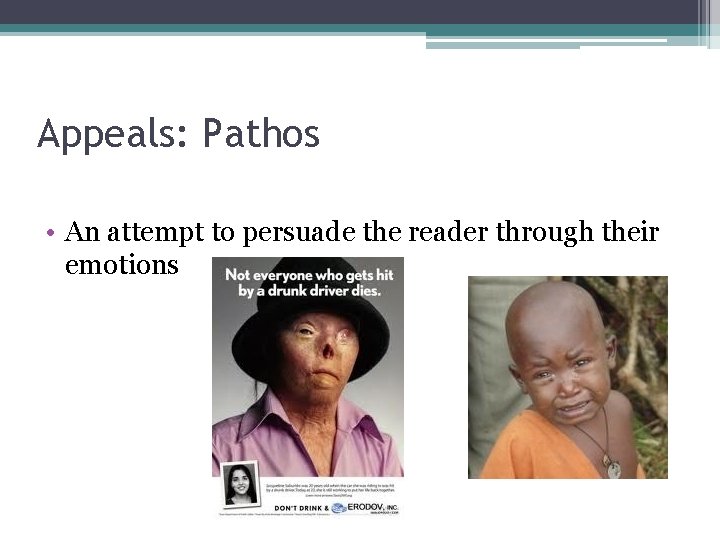 Appeals: Pathos • An attempt to persuade the reader through their emotions 