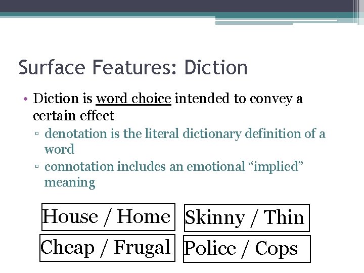 Surface Features: Diction • Diction is word choice intended to convey a certain effect