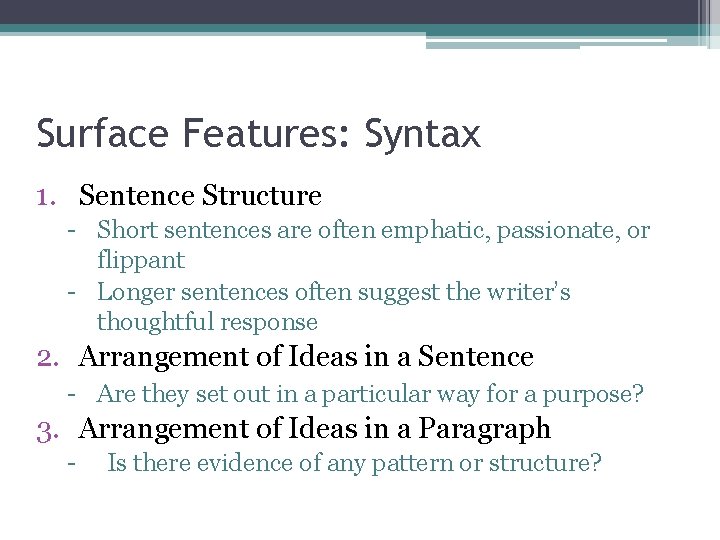 Surface Features: Syntax 1. Sentence Structure - Short sentences are often emphatic, passionate, or