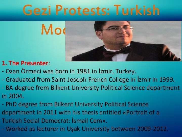 Gezi Protests: Turkish Model Expired? 1. The Presenter: - Ozan Örmeci was born in