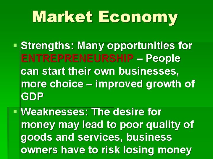 Market Economy § Strengths: Many opportunities for ENTREPRENEURSHIP – People can start their own