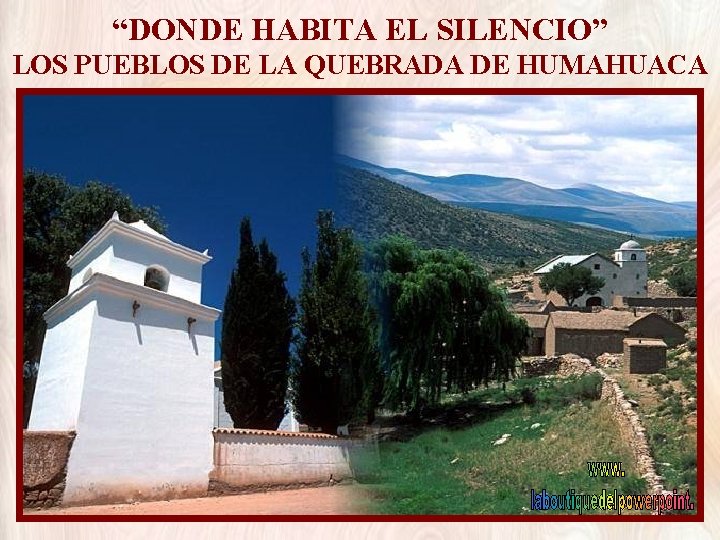 “DONDE HABITA EL SILENCIO” LOS PUEBLOS DE LA QUEBRADA DE HUMAHUACA 