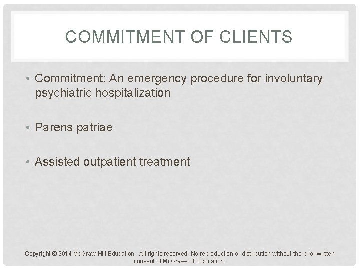 COMMITMENT OF CLIENTS • Commitment: An emergency procedure for involuntary psychiatric hospitalization • Parens