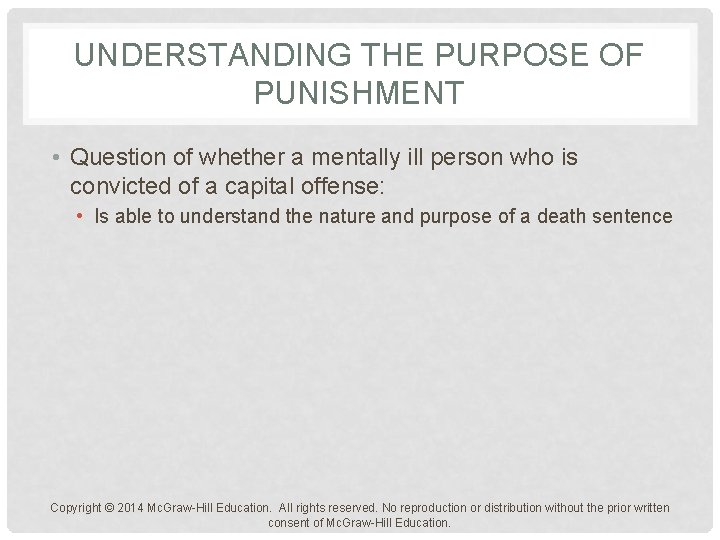 UNDERSTANDING THE PURPOSE OF PUNISHMENT • Question of whether a mentally ill person who