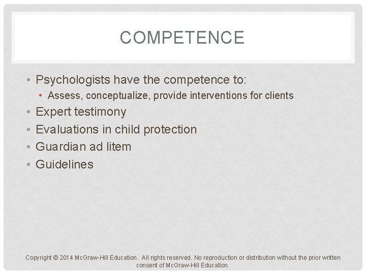 COMPETENCE • Psychologists have the competence to: • Assess, conceptualize, provide interventions for clients