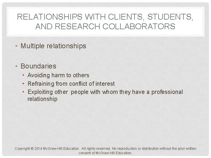 RELATIONSHIPS WITH CLIENTS, STUDENTS, AND RESEARCH COLLABORATORS • Multiple relationships • Boundaries • Avoiding