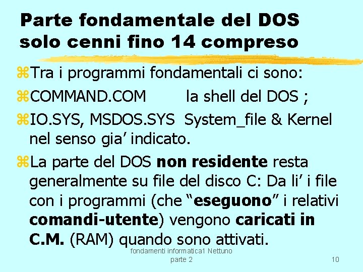 Parte fondamentale del DOS solo cenni fino 14 compreso z. Tra i programmi fondamentali