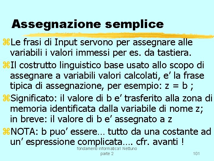 Assegnazione semplice z. Le frasi di Input servono per assegnare alle variabili i valori