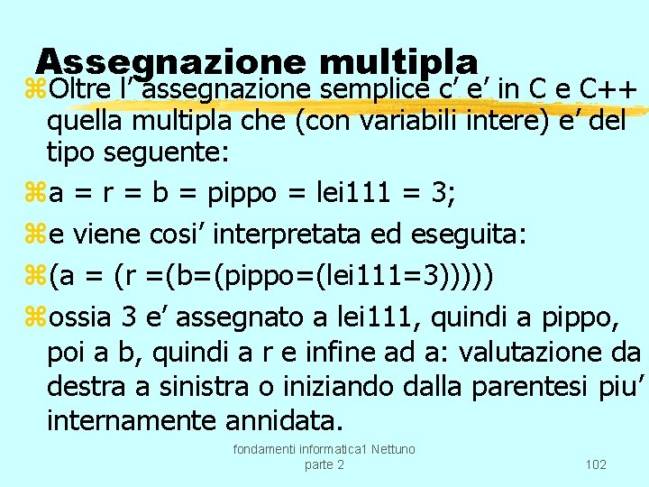 Assegnazione multipla z. Oltre l’ assegnazione semplice c’ e’ in C e C++ quella