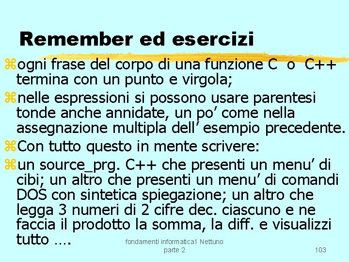 Remember ed esercizi zogni frase del corpo di una funzione C o C++ termina