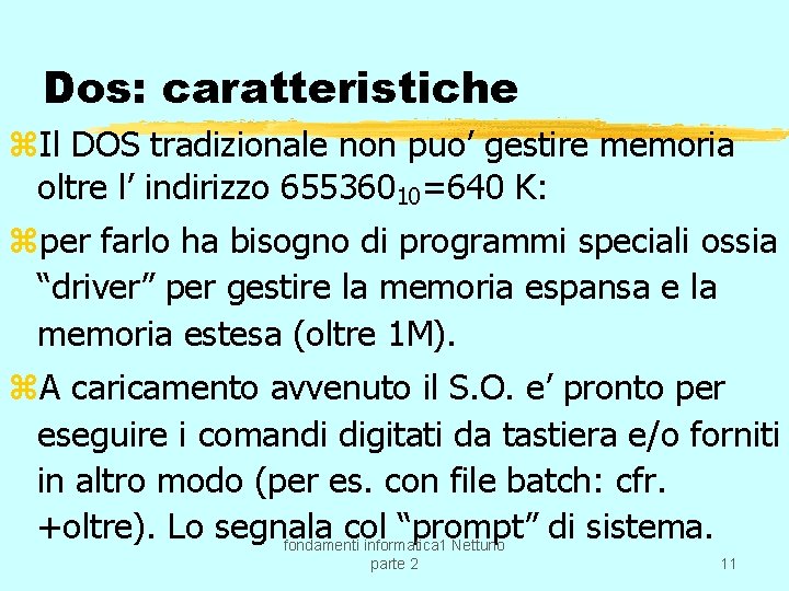 Dos: caratteristiche z. Il DOS tradizionale non puo’ gestire memoria oltre l’ indirizzo 65536010=640