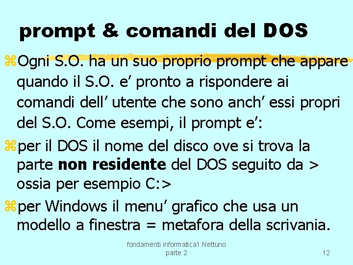 prompt & comandi del DOS z. Ogni S. O. ha un suo proprio prompt