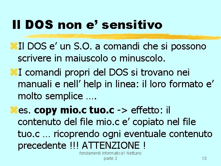 Il DOS non e’ sensitivo z. Il DOS e’ un S. O. a comandi