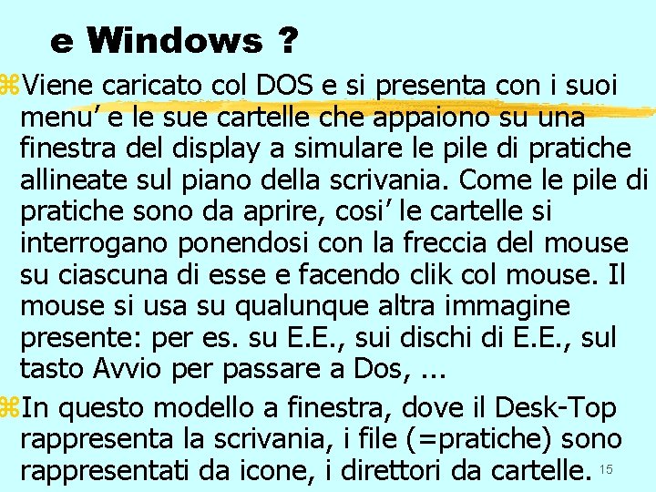 e Windows ? z. Viene caricato col DOS e si presenta con i suoi