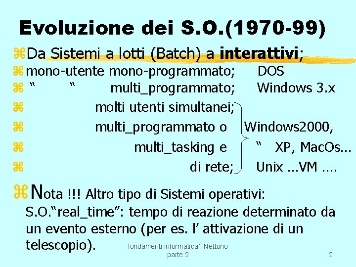 Evoluzione dei S. O. (1970 -99) z. Da Sistemi a lotti (Batch) a interattivi;