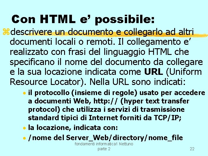 Con HTML e’ possibile: zdescrivere un documento e collegarlo ad altri documenti locali o