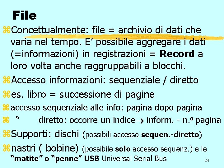 File z. Concettualmente: file = archivio di dati che varia nel tempo. E’ possibile