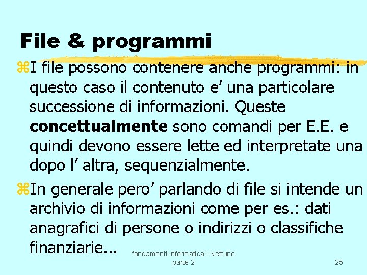 File & programmi z. I file possono contenere anche programmi: in questo caso il