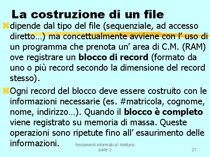 La costruzione di un file zdipende dal tipo del file (sequenziale, ad accesso diretto…)