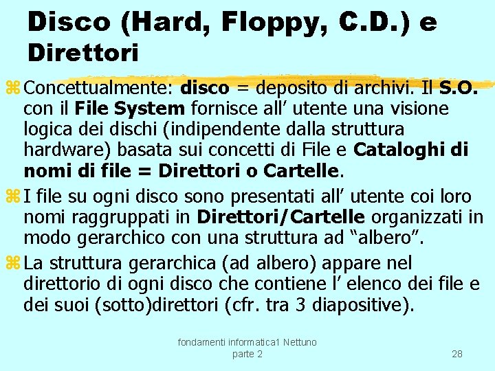 Disco (Hard, Floppy, C. D. ) e Direttori z Concettualmente: disco = deposito di