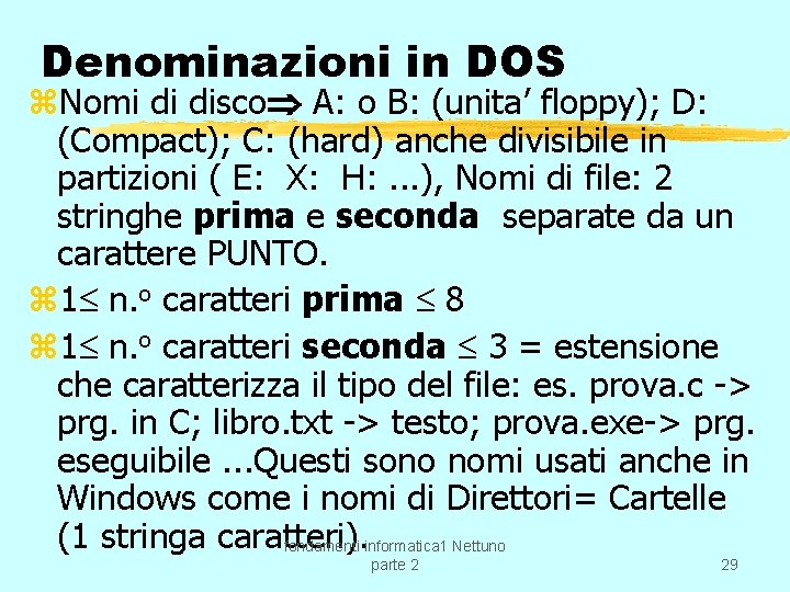 Denominazioni in DOS z. Nomi di disco A: o B: (unita’ floppy); D: (Compact);