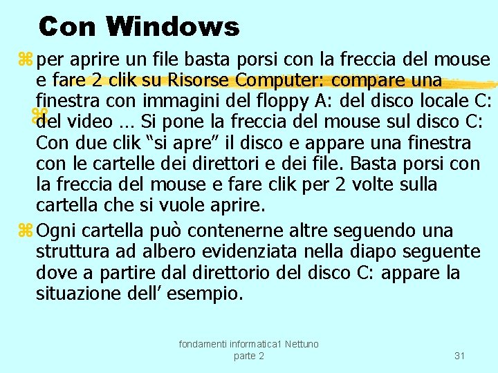 Con Windows z per aprire un file basta porsi con la freccia del mouse