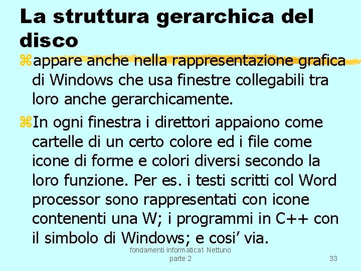 La struttura gerarchica del disco zappare anche nella rappresentazione grafica di Windows che usa