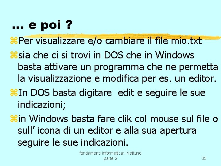 … e poi ? z. Per visualizzare e/o cambiare il file mio. txt zsia