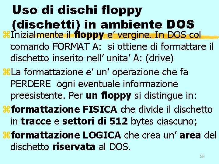 Uso di dischi floppy (dischetti) in ambiente DOS z. Inizialmente il floppy e’ vergine.