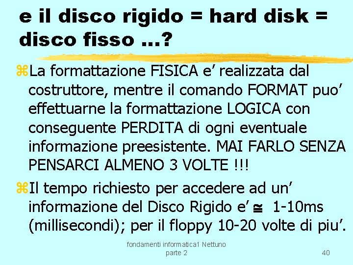 e il disco rigido = hard disk = disco fisso …? z. La formattazione