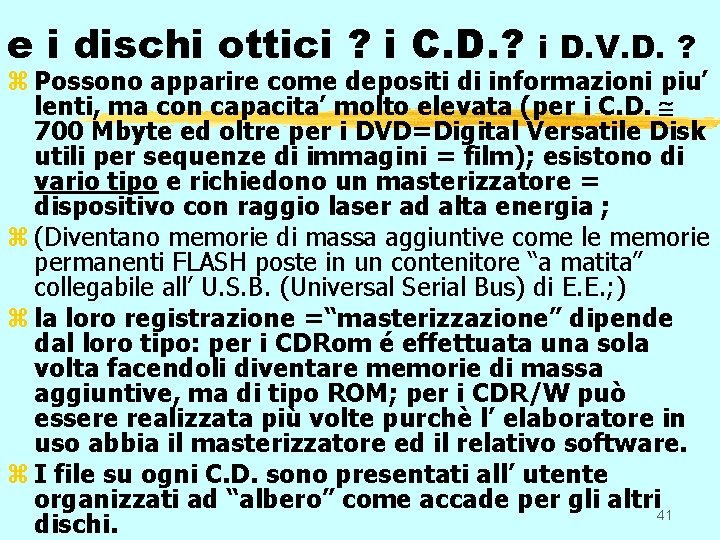 e i dischi ottici ? i C. D. ? i D. V. D. ?