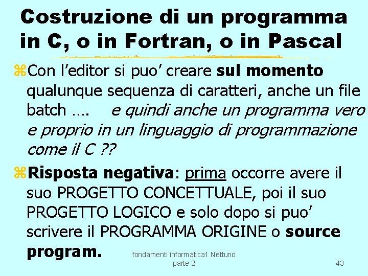 Costruzione di un programma in C, o in Fortran, o in Pascal z. Con