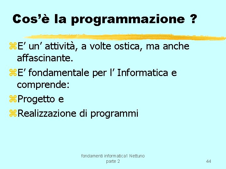 Cos’è la programmazione ? z. E’ un’ attività, a volte ostica, ma anche affascinante.