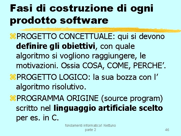 Fasi di costruzione di ogni prodotto software z. PROGETTO CONCETTUALE: qui si devono definire