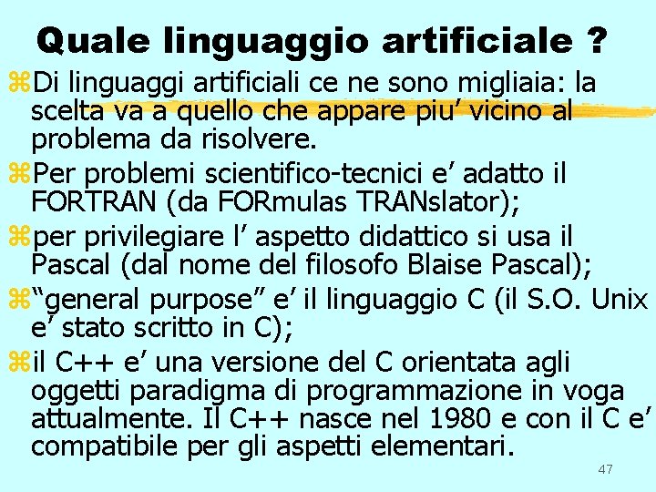 Quale linguaggio artificiale ? z. Di linguaggi artificiali ce ne sono migliaia: la scelta