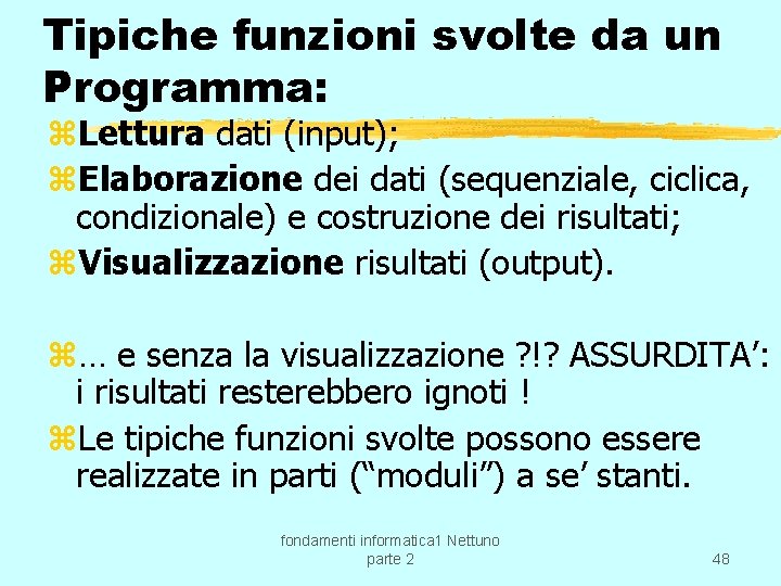 Tipiche funzioni svolte da un Programma: z. Lettura dati (input); z. Elaborazione dei dati