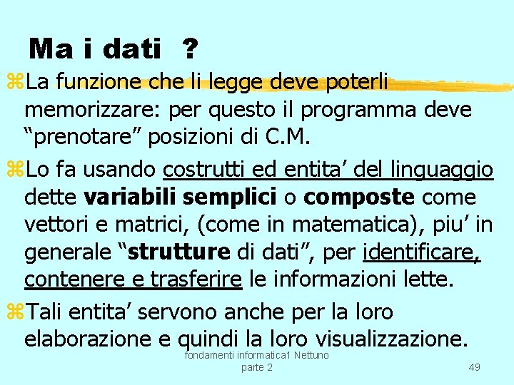 Ma i dati ? z. La funzione che li legge deve poterli memorizzare: per