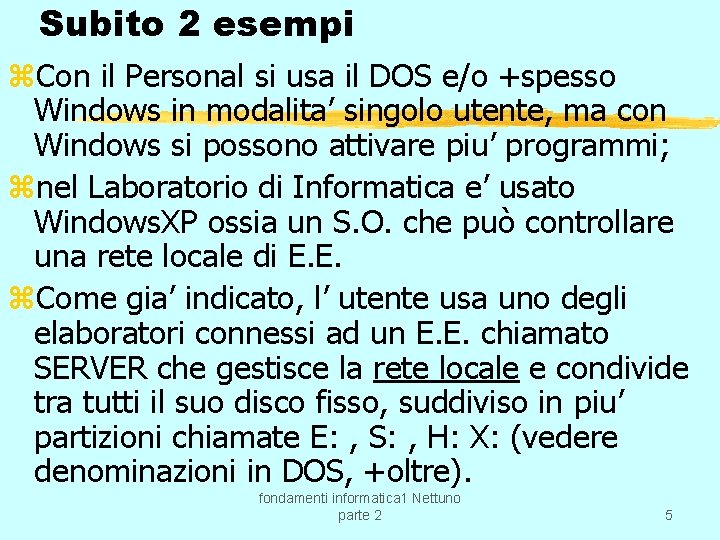 Subito 2 esempi z. Con il Personal si usa il DOS e/o +spesso Windows