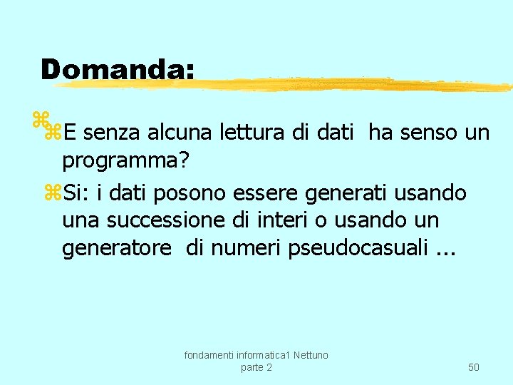 Domanda: z z. E senza alcuna lettura di dati ha senso un programma? z.