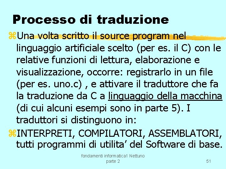 Processo di traduzione z. Una volta scritto il source program nel linguaggio artificiale scelto