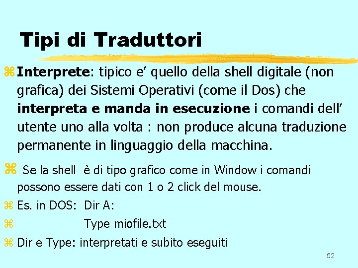 Tipi di Traduttori z Interprete: tipico e’ quello della shell digitale (non grafica) dei