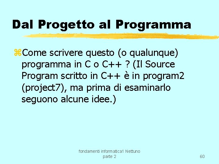 Dal Progetto al Programma z. Come scrivere questo (o qualunque) programma in C o