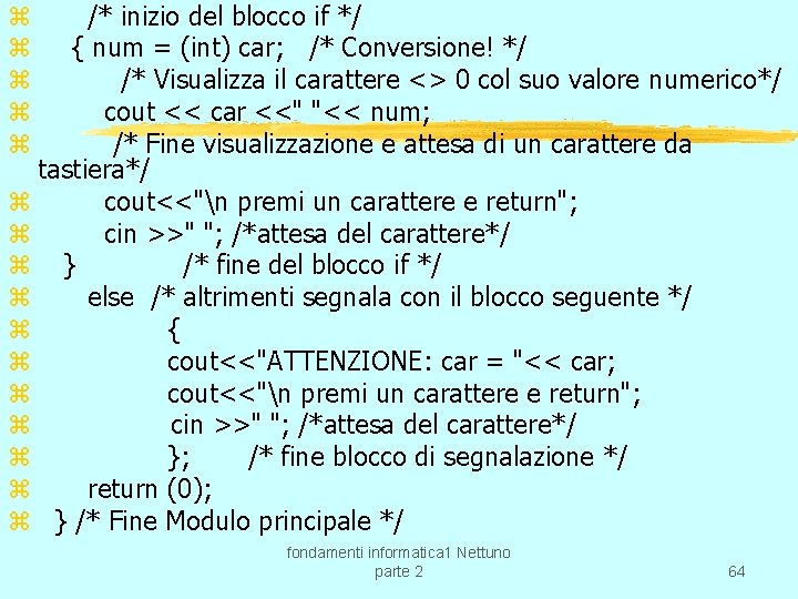 /* inizio del blocco if */ { num = (int) car; /* Conversione! */