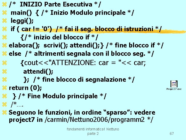 z /* INIZIO Parte Esecutiva */ z main() { /* Inizio Modulo principale */