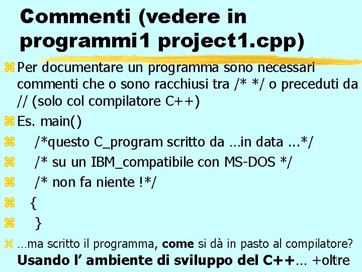 Commenti (vedere in programmi 1 project 1. cpp) z Per documentare un programma sono