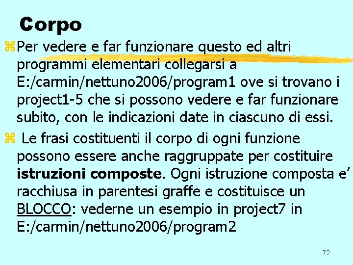 Corpo z. Per vedere e far funzionare questo ed altri programmi elementari collegarsi a