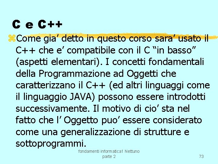 C e C++ z. Come gia’ detto in questo corso sara’ usato il C++