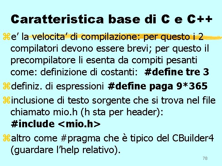 Caratteristica base di C e C++ ze’ la velocita’ di compilazione: per questo i