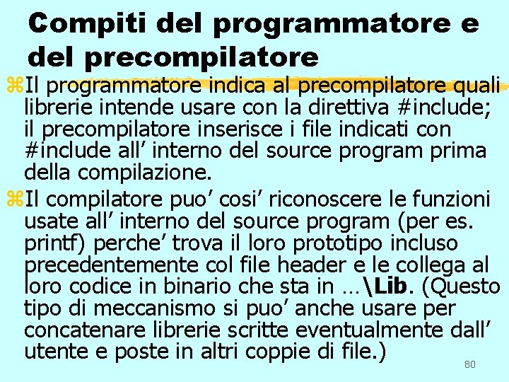 Compiti del programmatore e del precompilatore z. Il programmatore indica al precompilatore quali librerie