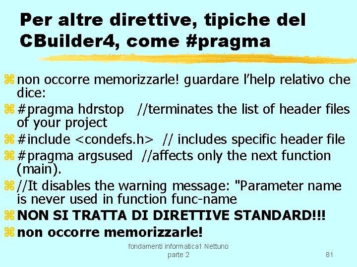 Per altre direttive, tipiche del CBuilder 4, come #pragma z non occorre memorizzarle! guardare